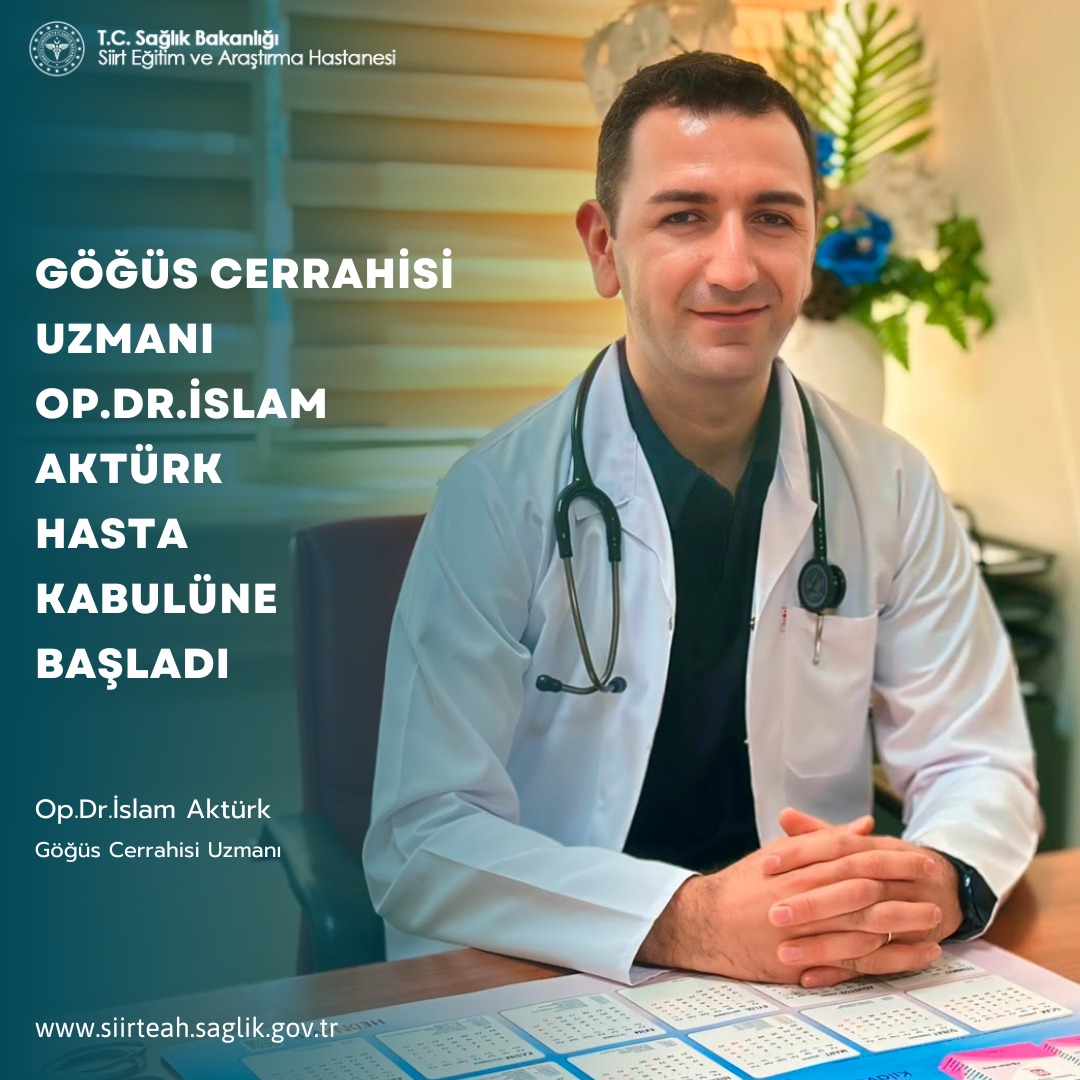 Göğüs Cerrahisi Uzmanı Op. Dr. İslam Aktürk, Siirt Eğitim ve Araştırma hastanesinde hasta kabulüne başladı
